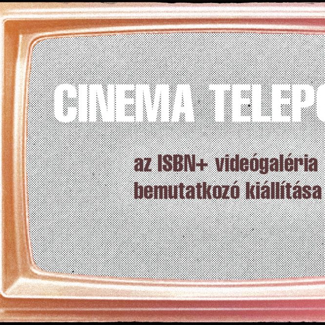 Cinema Teleport  – az ISBN+ videógaléria bemutatkozó kiállítása